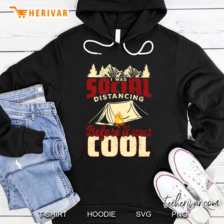 I Was Social Distancing Before It Was Cool Camping Tent Version Hoodie