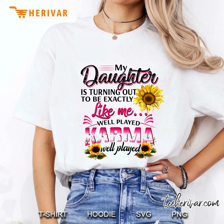 My Daughter Is Turning Out To Be Exactly Like Me Wall Played Karma Sunflower Version Ladies Tee
