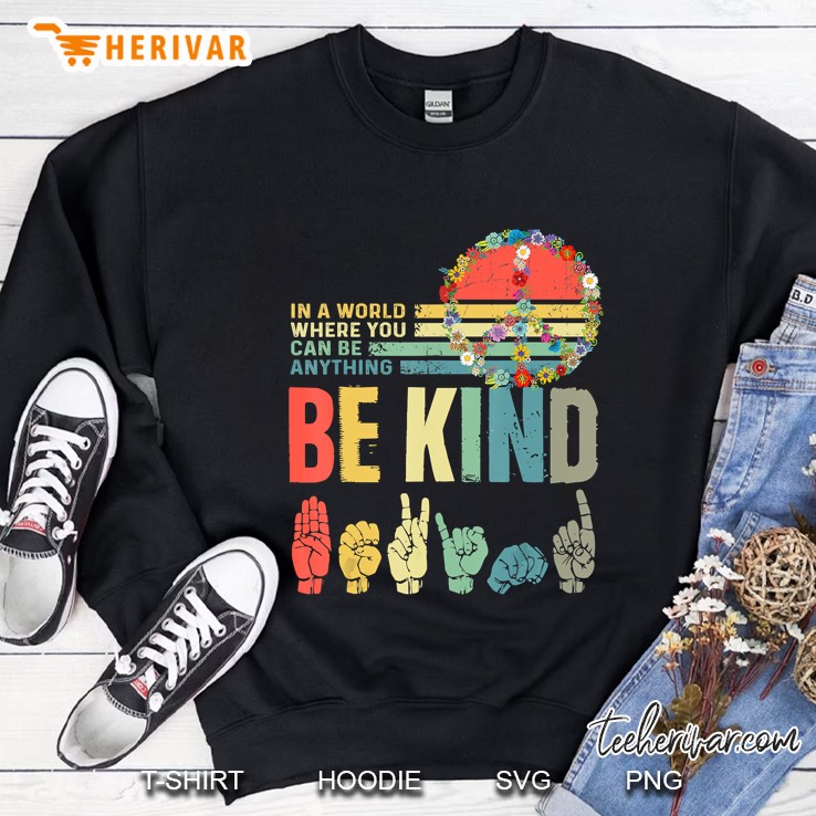 In A World Where You Can Be Anything Be Kind Asl Vintage Version Sweatshirt