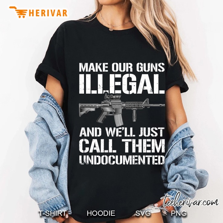 Make Our Guns Illegal And We