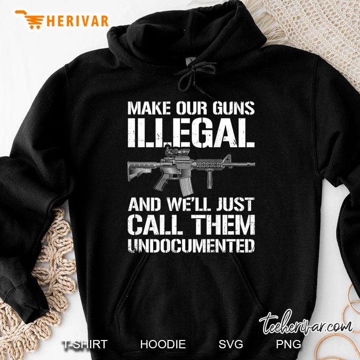 Make Our Guns Illegal And We