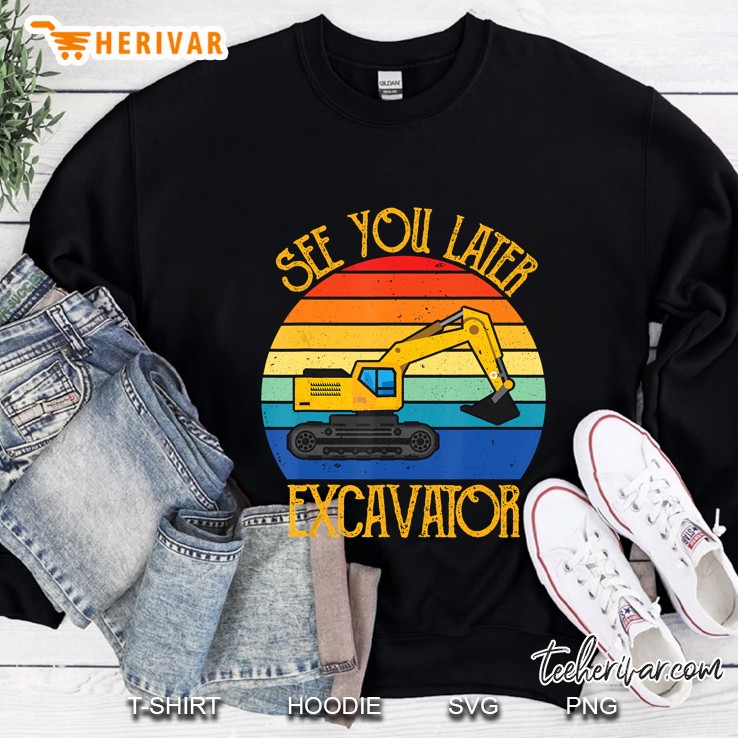 See You Later Excavator Vintage Version Sweatshirt