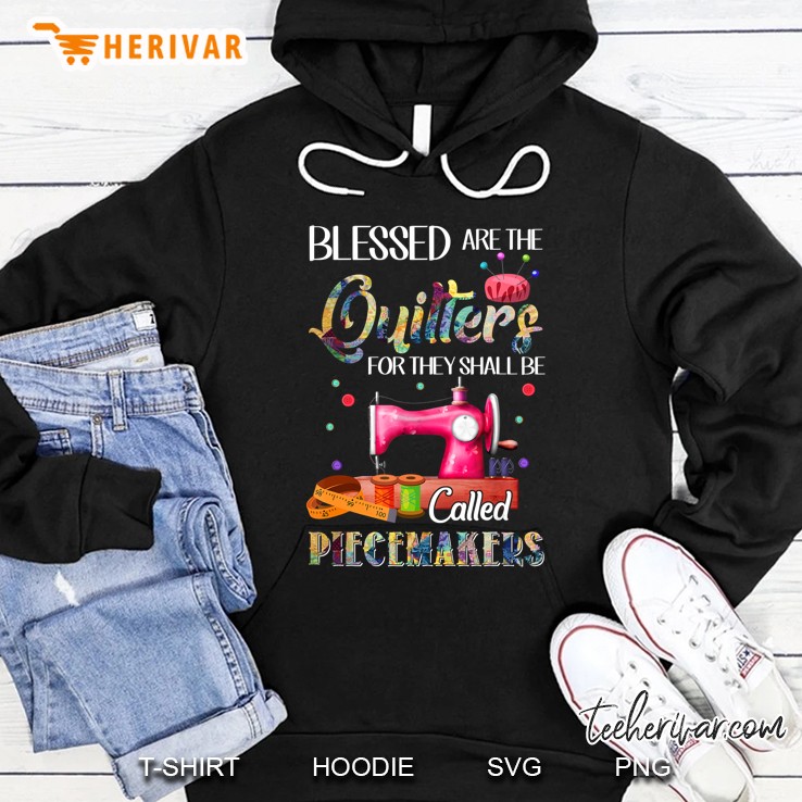 Blessed Are The Quilters Called Piecemakers Sewing Quilting Hoodie