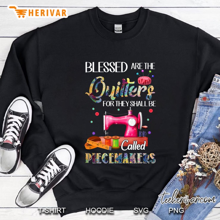 Blessed Are The Quilters Called Piecemakers Sewing Quilting Sweatshirt