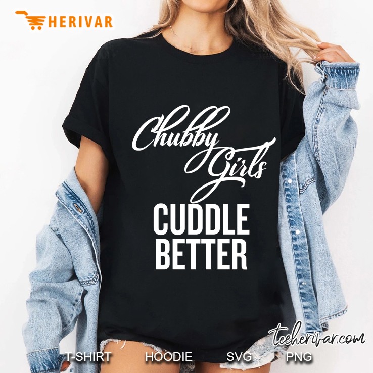 Chubby Girls Cuddle Better Ladies Tee