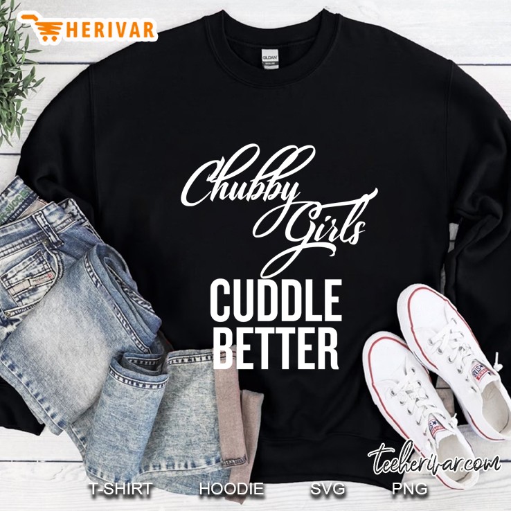 Chubby Girls Cuddle Better Sweatshirt