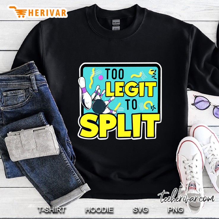 Too Legit To Split Bowling Version Sweatshirt