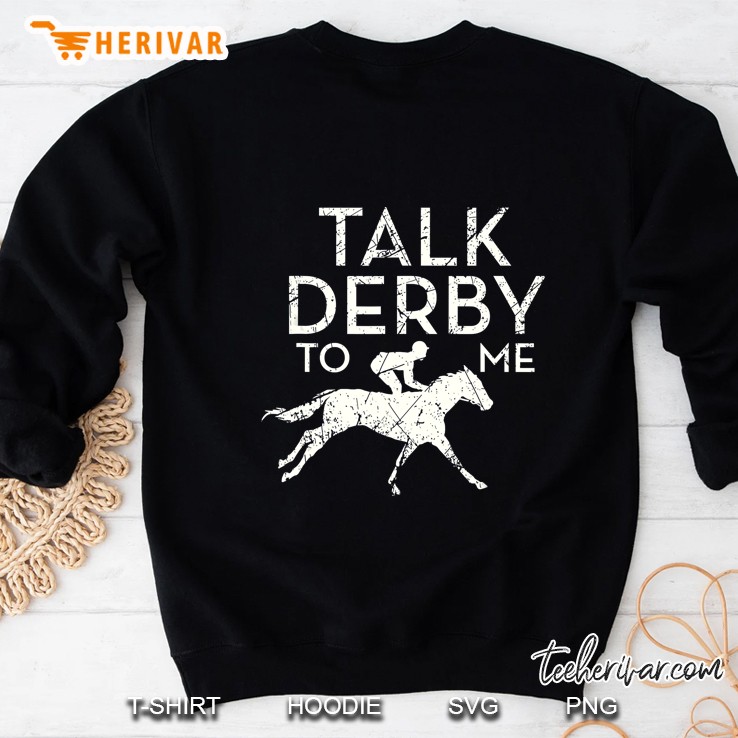Talk Derby To Me Horse Racing Sweatshirt