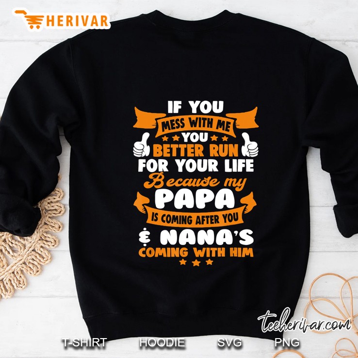 If You Mess With Me You Better Run My Papa And Nana Come Sweatshirt