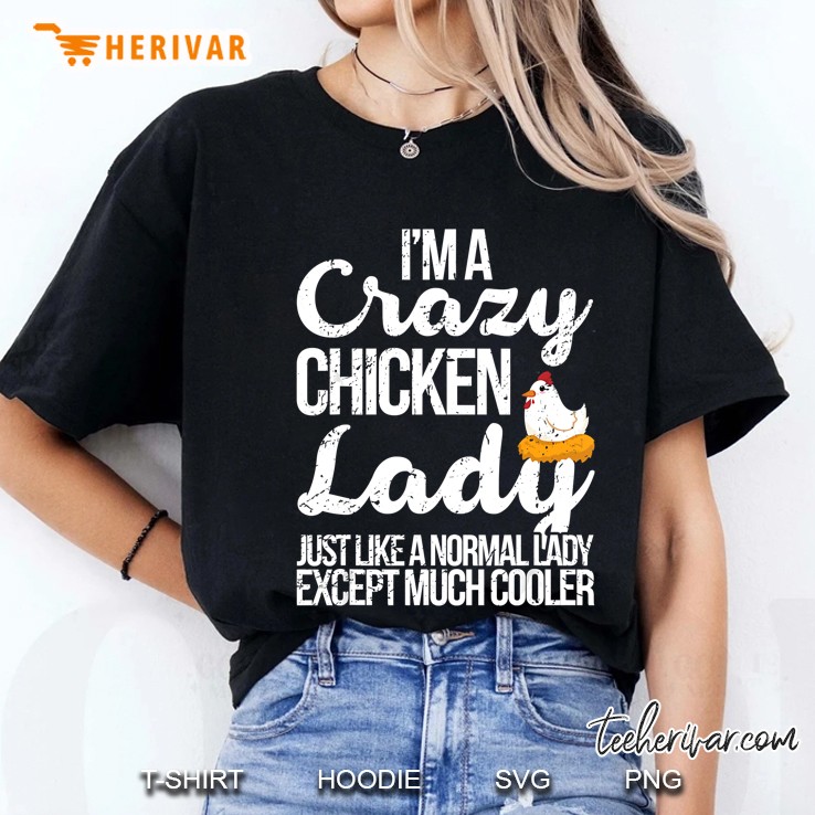 I Am A Crazy Chicken Lady Just Like A Normal Lady Except Much Cooler Ladies Tee