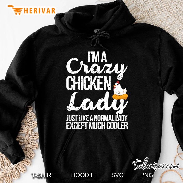 I Am A Crazy Chicken Lady Just Like A Normal Lady Except Much Cooler Hoodie