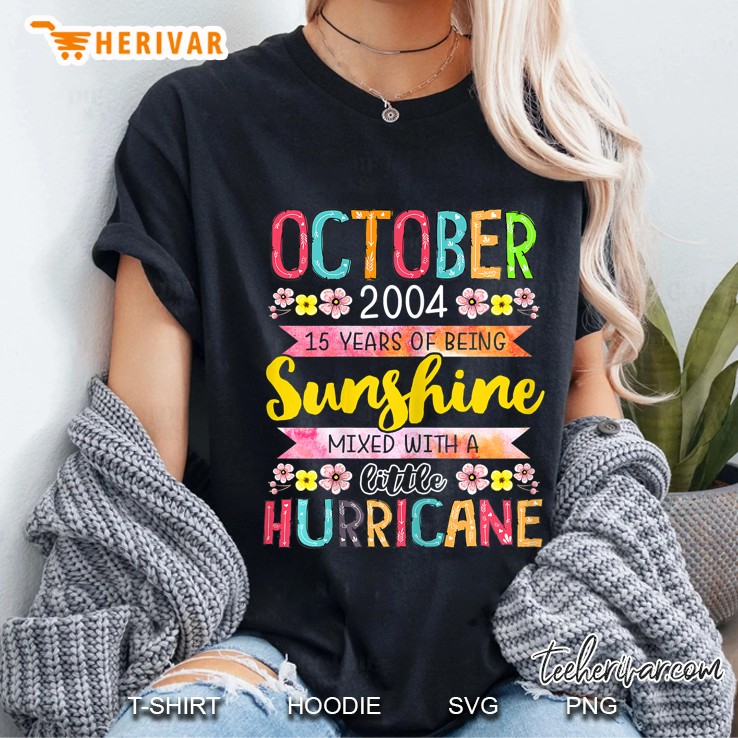 October 2004 15 Years Old Of Being Sunshine Mixed With A Little Hurricane Ladies Tee