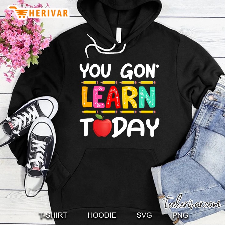 You Gon Learn Today Hoodie