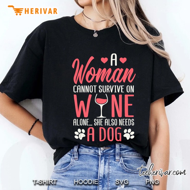 A Woman Cannot Survive On Wine Alone She Also Needs A Dog Ladies Tee