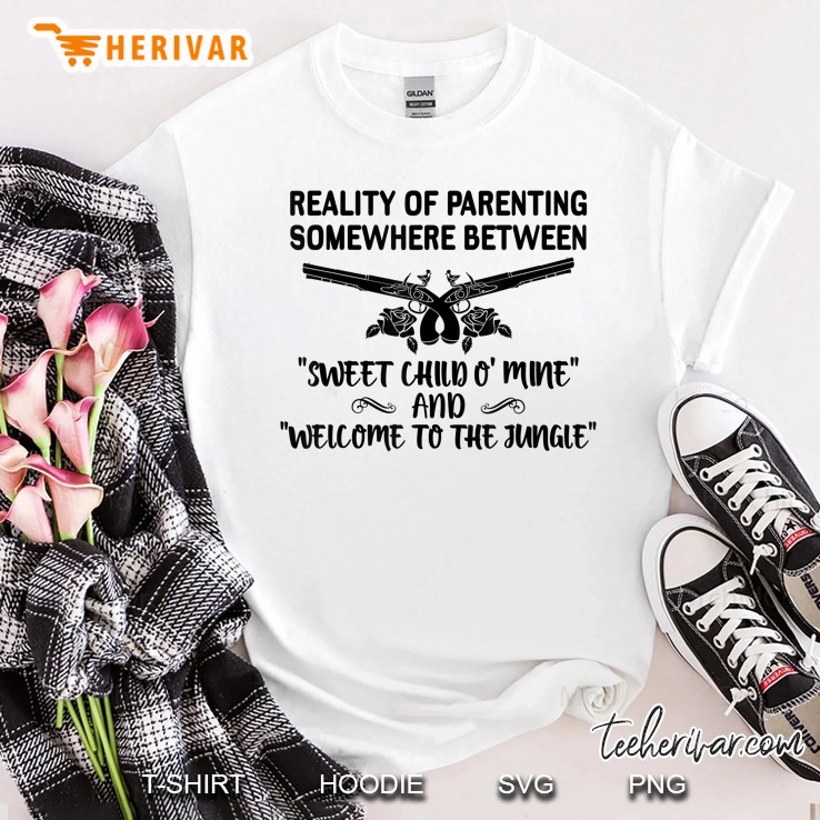 Reality Of Parenting Somewhere Betwenn Sweet Child O Mine Shirt