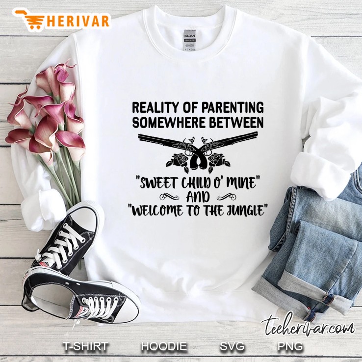 Reality Of Parenting Somewhere Betwenn Sweet Child O Mine Sweatshirt