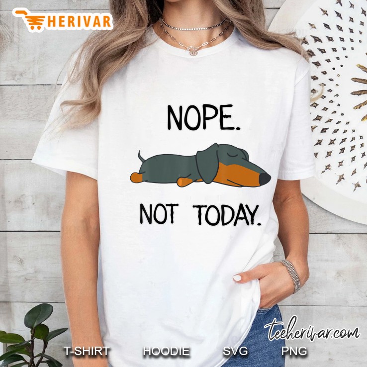 Nope Not Today Lazy Dachshund Dog Lovers Ladies Tee