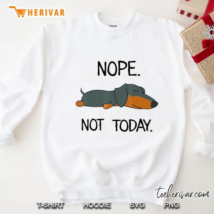 Nope Not Today Lazy Dachshund Dog Lovers Sweatshirt