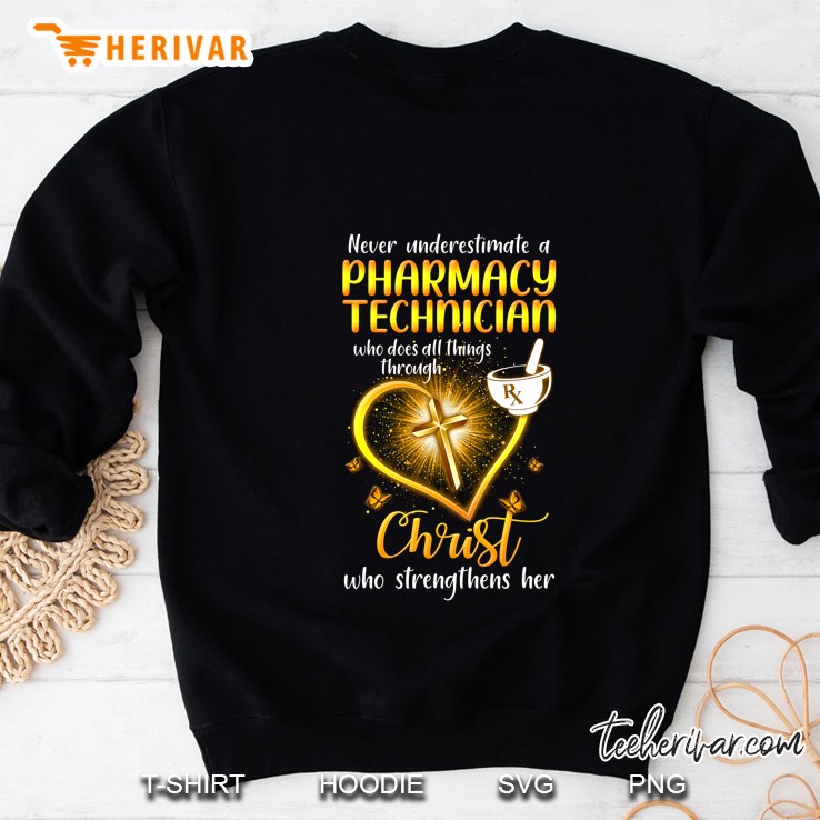 Never Underestimate A Pharmacy Technician Who Does All Things Through Christ Sweatshirt