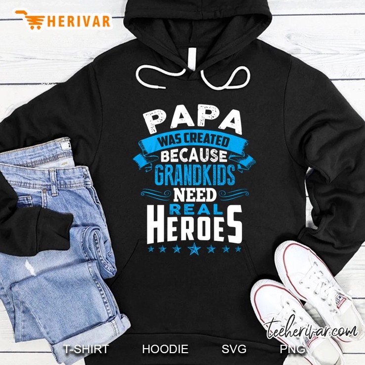 Papa Was Created Because Grandkids Need Real Heroes Hoodie