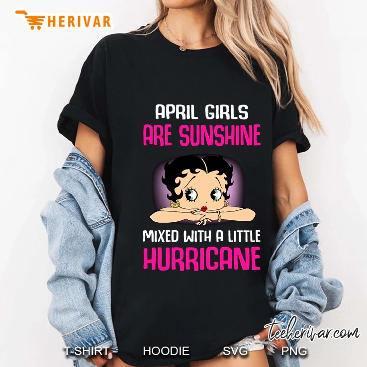 April Girls Are Sunshine Mixed With A Little Hurricane Ladies Tee