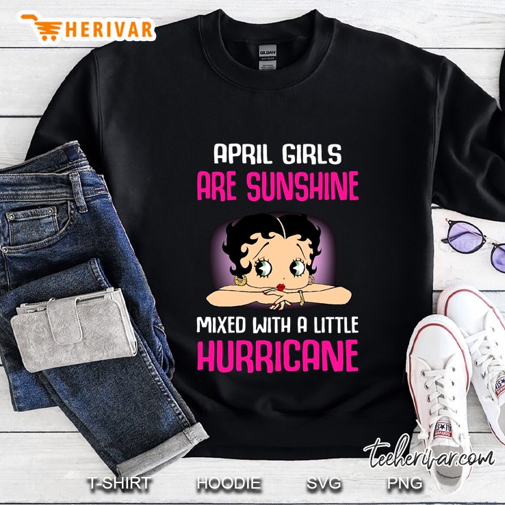 April Girls Are Sunshine Mixed With A Little Hurricane Sweatshirt