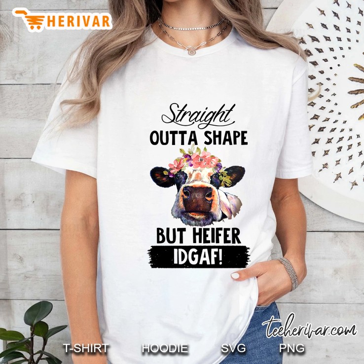 Straight Outta Shape But Heifer Idgaf Ladies Tee