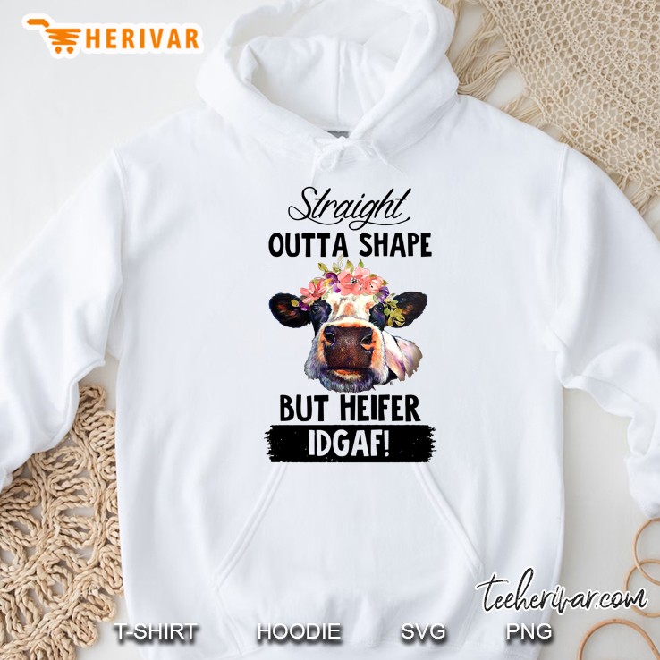 Straight Outta Shape But Heifer Idgaf Hoodie