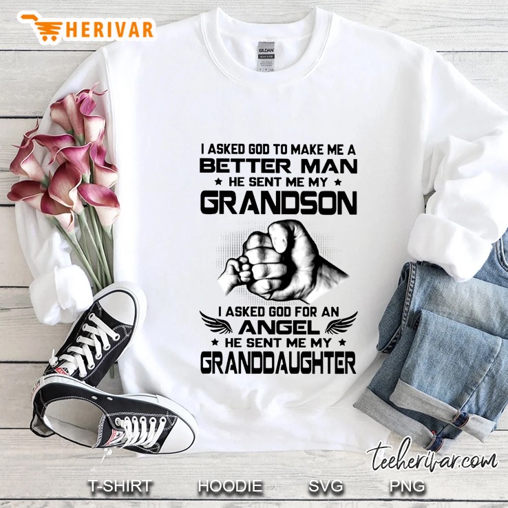 I Asked God To Make Me A Better Man He Sent Me My Grandson Sweatshirt