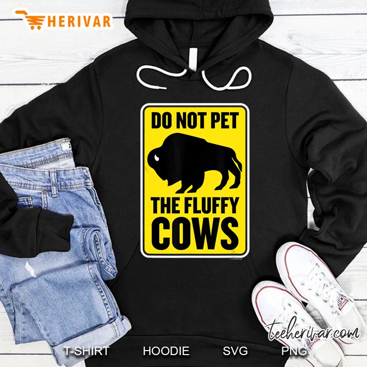 Do Not Pet The Fluffy Cows Yellowstone Bison Hoodie