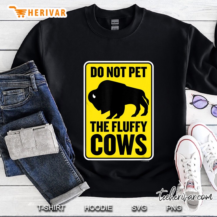 Do Not Pet The Fluffy Cows Yellowstone Bison Sweatshirt