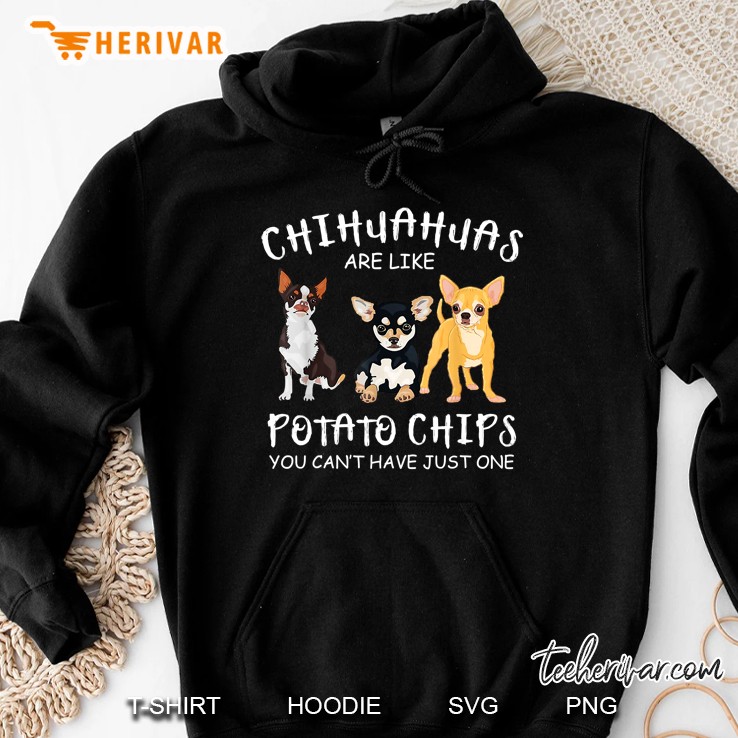Chihuahua Are Like Potato Chips Hoodie