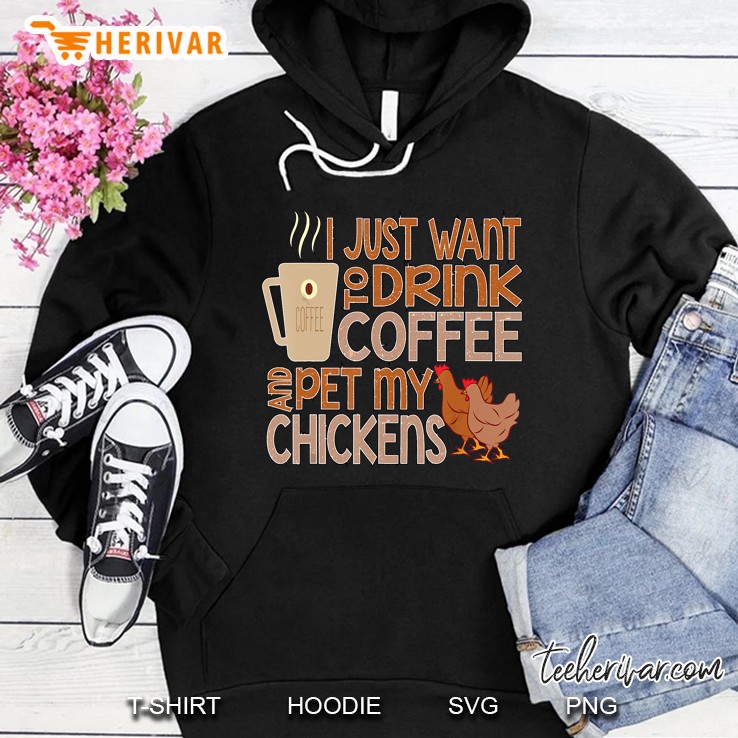 I Just Want To Drink Coffee And Pet My Chicken Hoodie