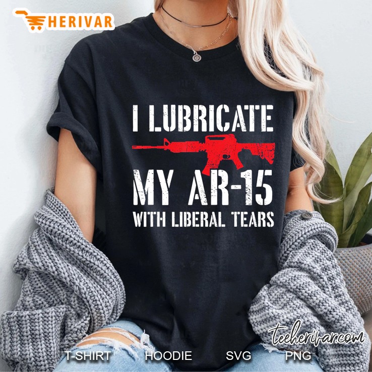 I Lubricate My Ar-15 With Liberal Tears Ladies Tee