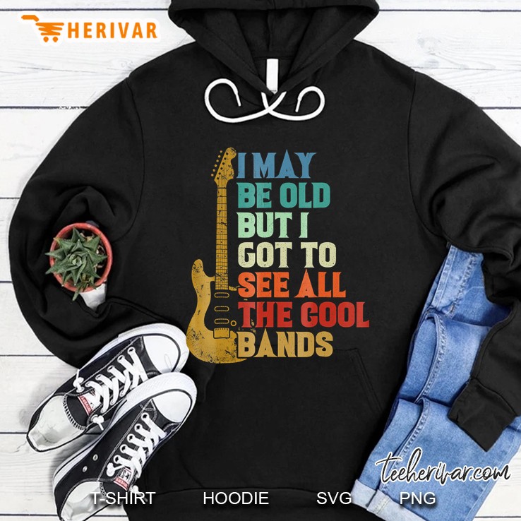 I May Be Old But I Got To See All Cool Bands Guitar Vintage Version Hoodie