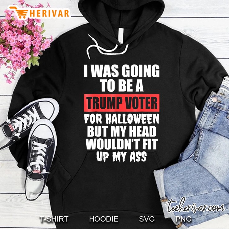I Was Going To Be A Trump Voter For Halloween Hoodie