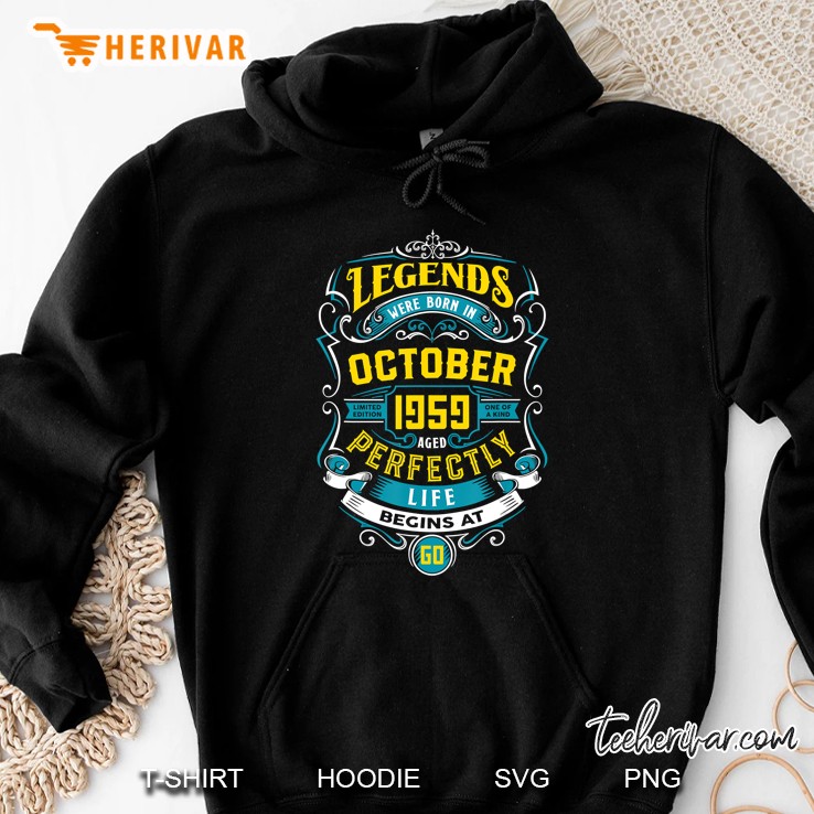 Legends Were Born In October 1959 Aged Perfectly Life Begins At 60 Hoodie