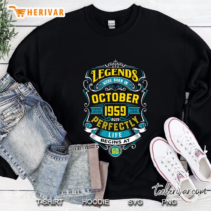Legends Were Born In October 1959 Aged Perfectly Life Begins At 60 Sweatshirt