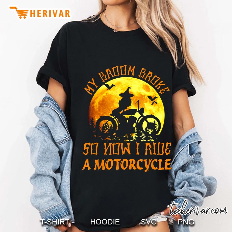 My Broom Broke So Now I Ride A Motorcycle Ladies Tee