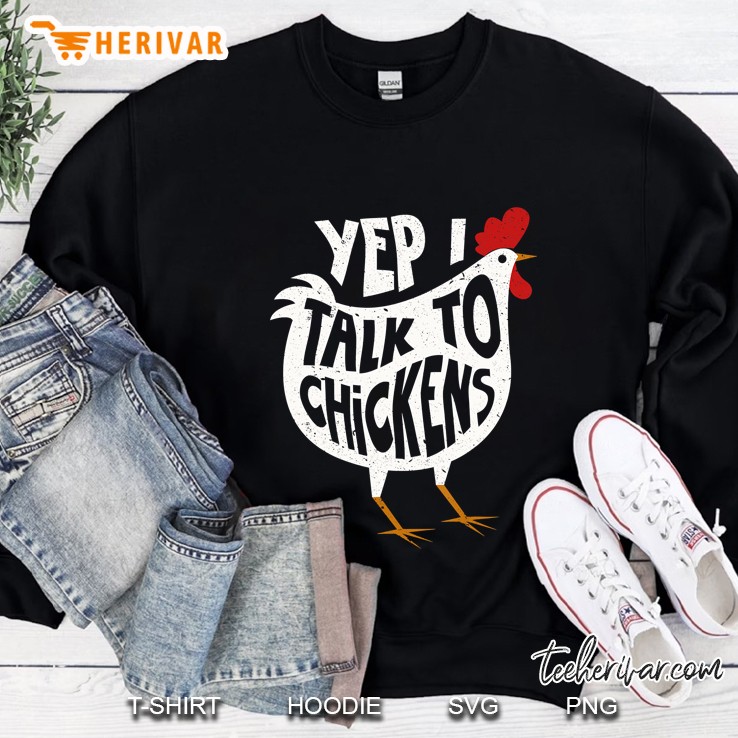 Yep I Talk To Chickens Sweatshirt