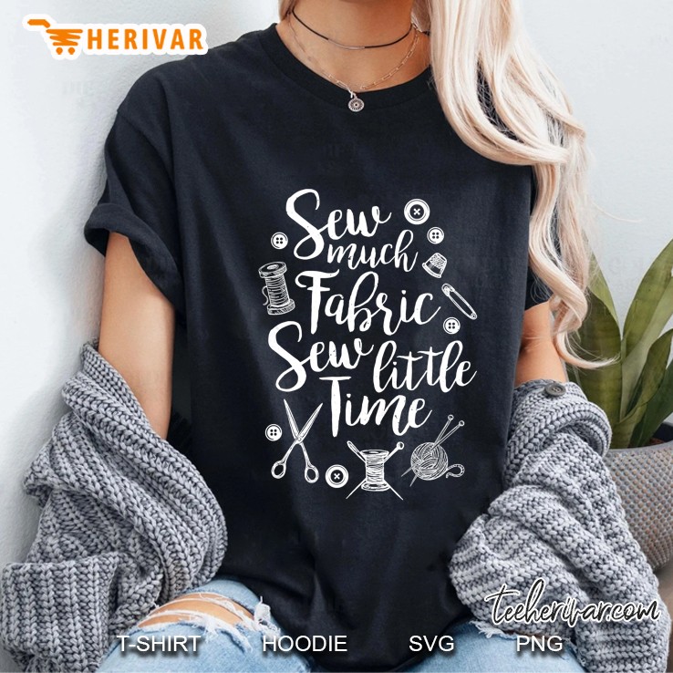 Sew Much Fabric Sew Little Time Ladies Tee