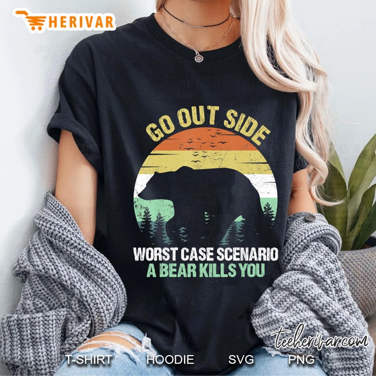 Go Outside Worst Case Scenario A Bear Kills You Ladies Tee