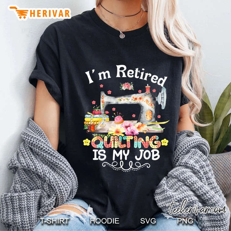 Im Retired Quilting Is My Job Version2 Ladies Tee