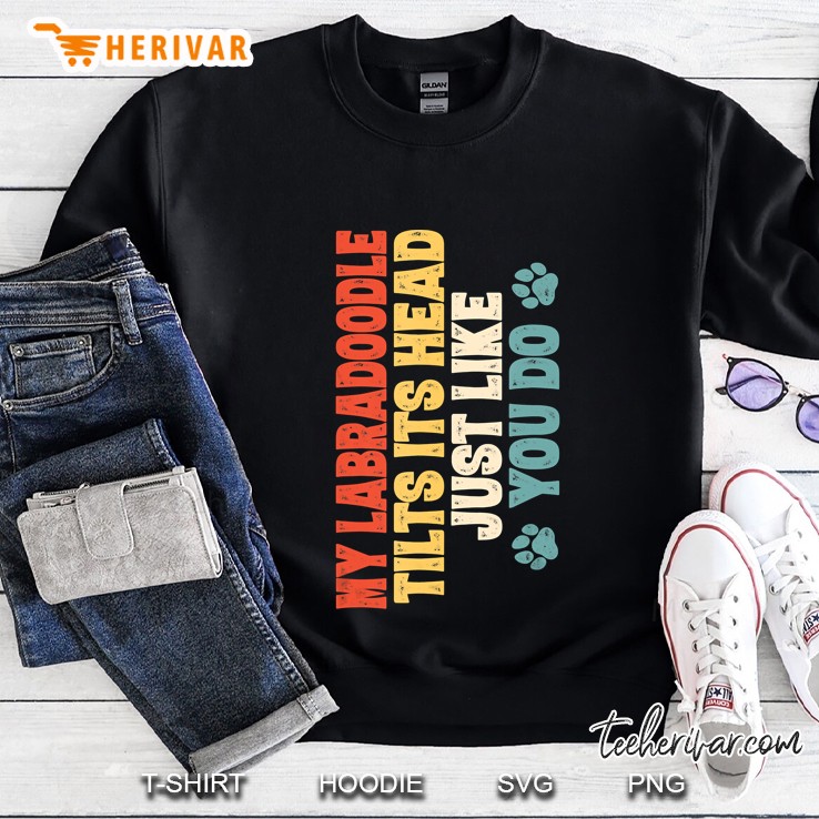 My Labradoodle Tilt Head Just Like You Do Sweatshirt