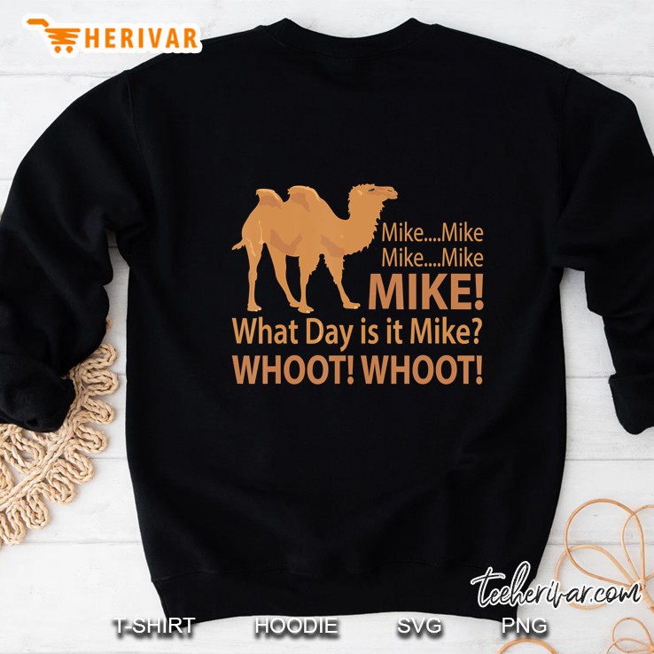 Mike Mike Mike What Day Is It Mike Whoot Whoot Camel Silhouette Version Sweatshirt