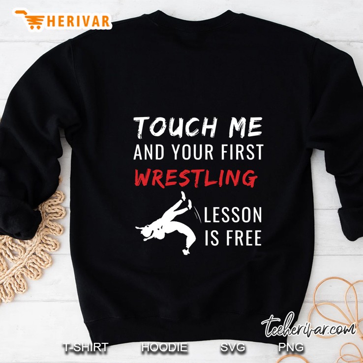 Touch Me And Your First Wrestling Lesson Is Free Sweatshirt