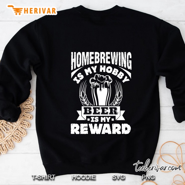 Homebrewing Is My Hobby Beer Is My Reward Sweatshirt