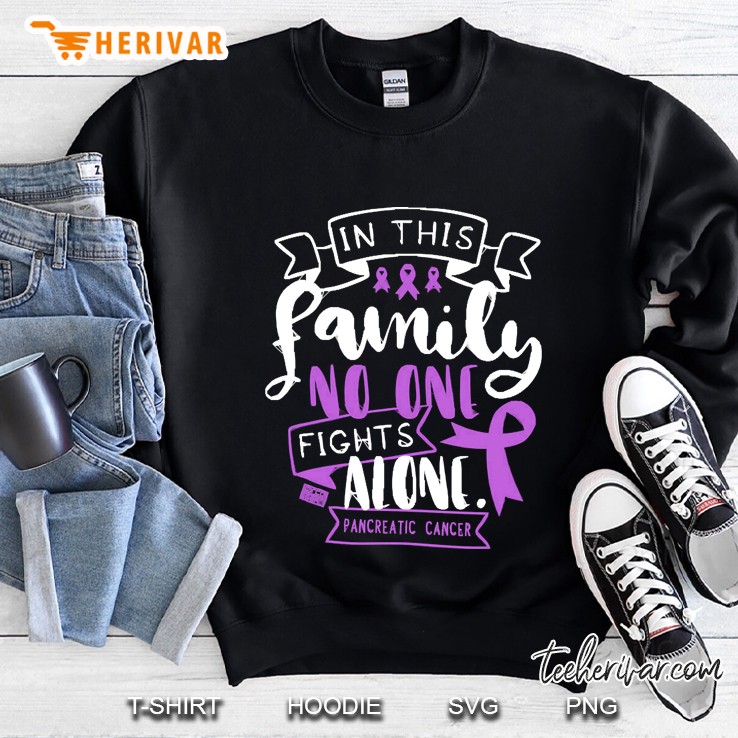 Pancreatic Cancer Awareness Family No Alone Quote Sweatshirt