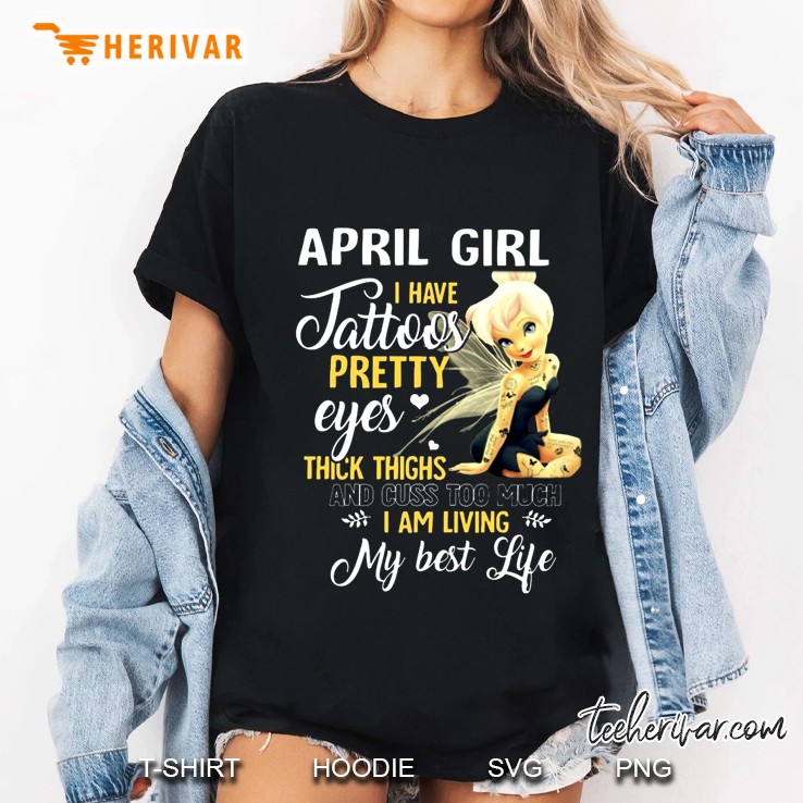April Girl I Have Tattoos Pretty Eyes Thick Thighs And Cuss Too Much Tinker Bell Version Ladies Tee
