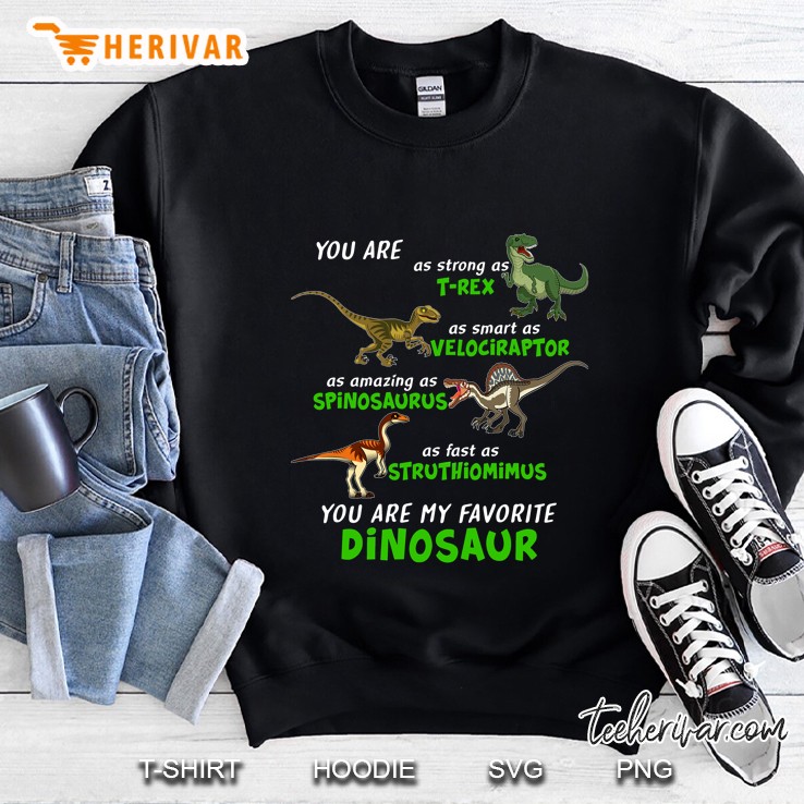 You Are As Strong As T-Rex As Smart As Velociraptor As Amazing As Spinosaurus Sweatshirt